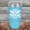 I Need a Good Paddling - 20 oz & 30 oz Powder Coated Etched Tumbler