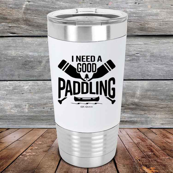 I Need a Good Paddling - 20 oz Premium Silicone Wrapped Engraved Tumbler