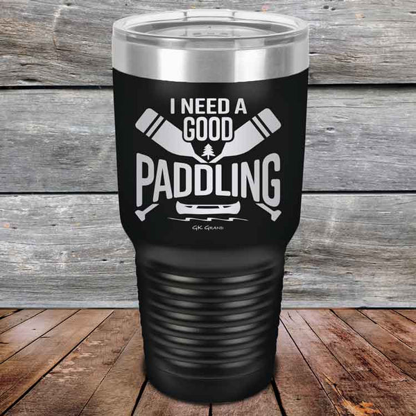 I Need a Good Paddling - 20 oz & 30 oz Powder Coated Etched Tumbler