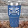 I Need a Good Paddling - 20 oz & 30 oz Powder Coated Etched Tumbler