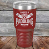 I Need a Good Paddling - 20 oz & 30 oz Powder Coated Etched Tumbler