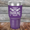 I Need a Good Paddling - 20 oz & 30 oz Powder Coated Etched Tumbler