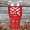 I Need a Good Paddling - 20 oz & 30 oz Powder Coated Etched Tumbler