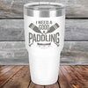 I Need a Good Paddling - 20 oz & 30 oz Powder Coated Etched Tumbler