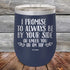 products/I-Promise-To-Always-Be-By-Your-Side-Or-Under-You-Or-On-Top-12oz-Navy_TPC-12Z-11-5120.jpg