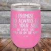 I Promise To Always Be By Your Side Or Under You Or On Top - Powder Coated Etched Tumbler