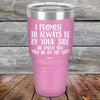 I Promise To Always Be By Your Side Or Under You Or On Top - Powder Coated Etched Tumbler