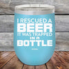 I Rescued A Beer It Was Trapped In A Bottle - Powder Coated Etched Tumbler - GK GRAND GIFTS