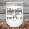 I Rescued A Beer It Was Trapped In A Bottle - Powder Coated Etched Tumbler - GK GRAND GIFTS