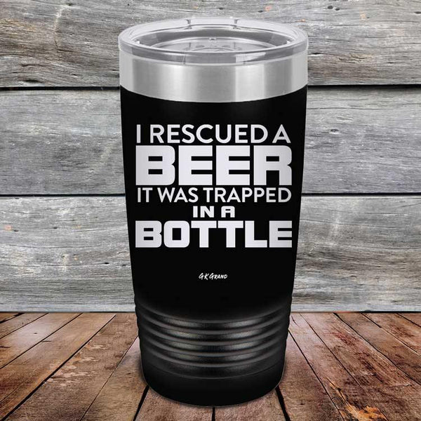 I Rescued A Beer It Was Trapped In A Bottle - Powder Coated Etched Tumbler - GK GRAND GIFTS