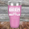 I Rescued A Beer It Was Trapped In A Bottle - Powder Coated Etched Tumbler - GK GRAND GIFTS