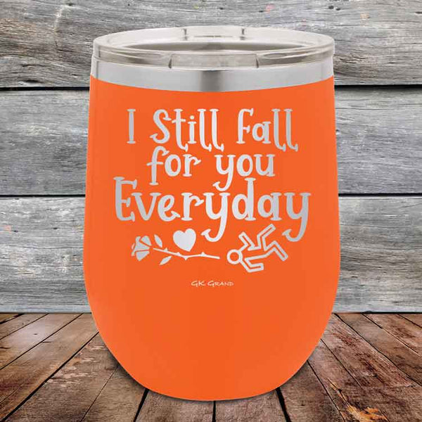 I Still Fall For You Everyday - 12 oz Powder Coated Etched Tumbler