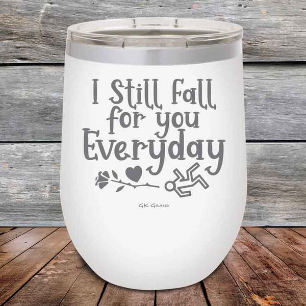 I Still Fall For You Everyday - 12 oz Powder Coated Etched Tumbler