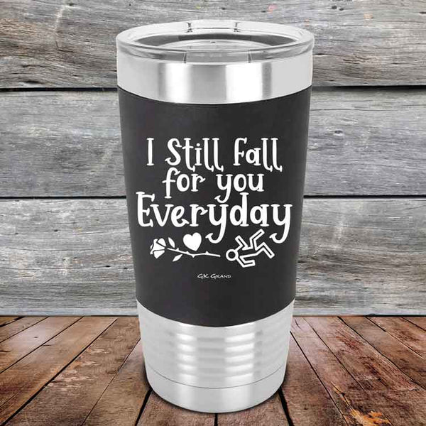 I Still Fall For You Everyday - 20 oz Premium Silicone Wrapped Engraved Tumbler