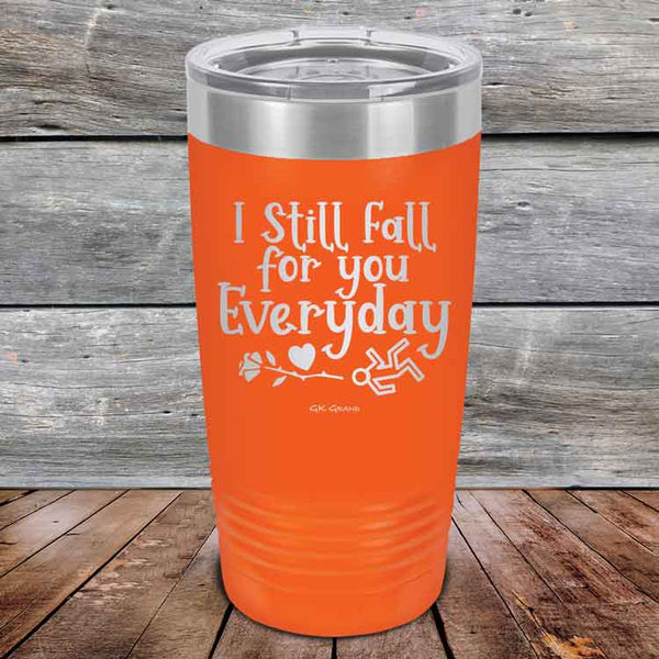 I Still Fall For You Everyday - Powder Coated Etched Tumbler