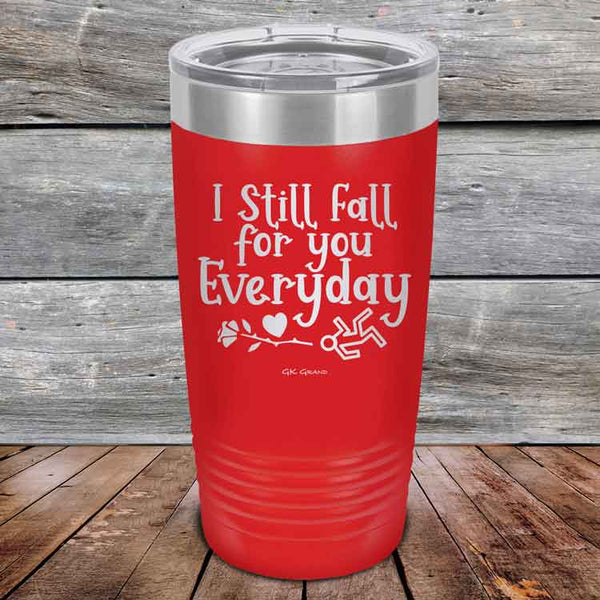 I Still Fall For You Everyday - Powder Coated Etched Tumbler