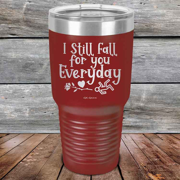 I Still Fall For You Everyday - Powder Coated Etched Tumbler