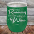 products/I-Tried-Running-But-I-Kept-Spilling-My-Wine-12oz-Green_TPC-12z-15-5184.jpg