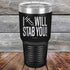 I Will Stab You! - 20 oz or 30 oz Powder Coated Etched Tumbler