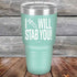 products/I-Will-Stab-You_-30oz-Teal_TPC-30z-06-5563.jpg