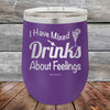 I Have Mixed Drinks About Feelings - Powder Coated Etched Tumbler