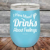 I Have Mixed Drinks About Feelings - Powder Coated Etched Tumbler