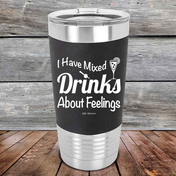 I Have Mixed Drinks About Feelings - Premium Silicone Wrapped Engraved Tumbler