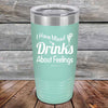 I Have Mixed Drinks About Feelings - Powder Coated Etched Tumbler