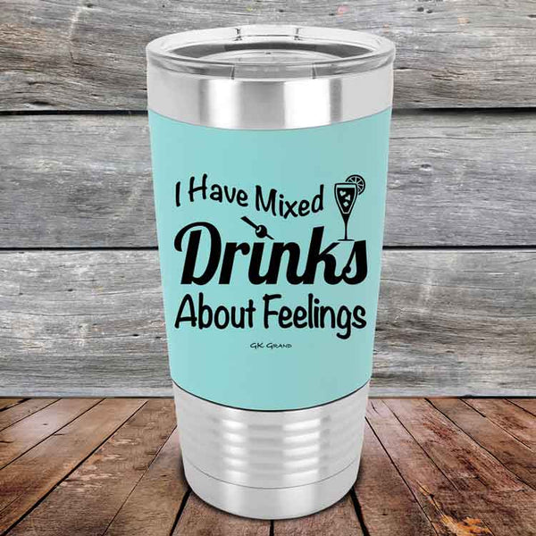 I Have Mixed Drinks About Feelings - Premium Silicone Wrapped Engraved Tumbler