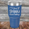 I Have Mixed Drinks About Feelings - Powder Coated Etched Tumbler