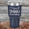 I Have Mixed Drinks About Feelings - Powder Coated Etched Tumbler