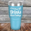 I Have Mixed Drinks About Feelings - Powder Coated Etched Tumbler