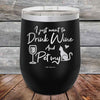 I just want to Drink Wine and Pet my Pussy-Cat - Powder Coated Etched Tumbler