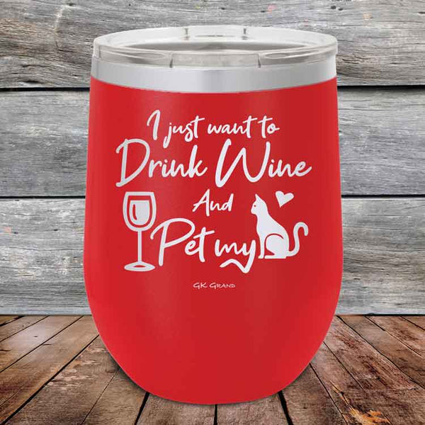 I just want to Drink Wine and Pet my Pussy-Cat - Powder Coated Etched Tumbler