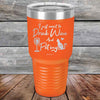 I just want to Drink Wine and Pet my Pussy-Cat - Powder Coated Etched Tumbler