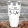 I just want to Drink Wine and Pet my Pussy-Cat - Powder Coated Etched Tumbler