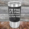 I'm Fine It's Fine Everything Is FKN Fine - Premium Silicone Wrapped Engraved Tumbler - GK GRAND GIFTS