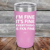 I'm Fine It's Fine Everything is FKN Fine - Powder Coated Etched Tumbler - GK GRAND GIFTS