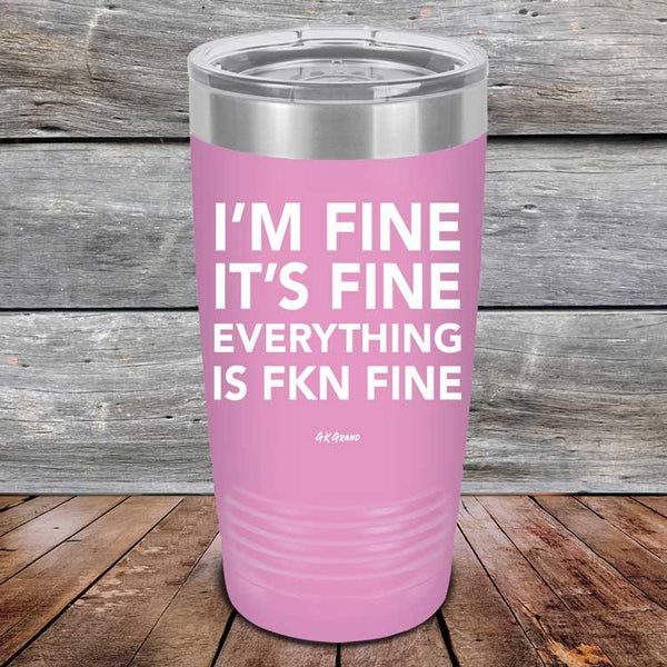 I'm Fine It's Fine Everything is FKN Fine - Powder Coated Etched Tumbler - GK GRAND GIFTS