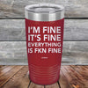 I'm Fine It's Fine Everything is FKN Fine - Powder Coated Etched Tumbler - GK GRAND GIFTS