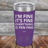 I'm Fine It's Fine Everything is FKN Fine - Powder Coated Etched Tumbler - GK GRAND GIFTS