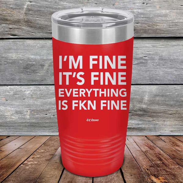 I'm Fine It's Fine Everything is FKN Fine - Powder Coated Etched Tumbler - GK GRAND GIFTS