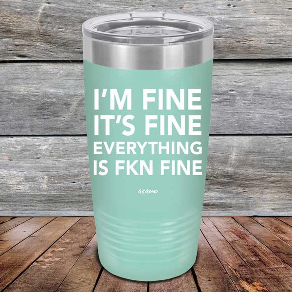 I'm Fine It's Fine Everything is FKN Fine - Powder Coated Etched Tumbler - GK GRAND GIFTS