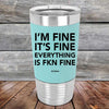 I'm Fine It's Fine Everything Is FKN Fine - Premium Silicone Wrapped Engraved Tumbler - GK GRAND GIFTS