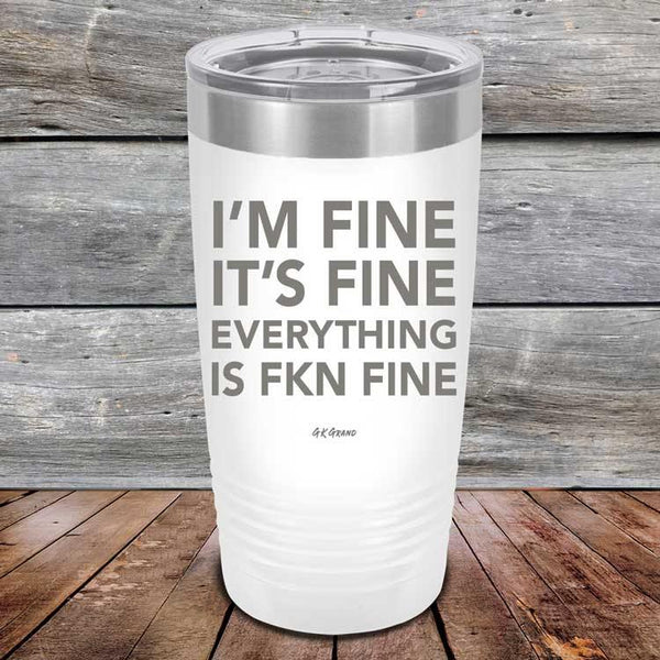 I'm Fine It's Fine Everything is FKN Fine - Powder Coated Etched Tumbler - GK GRAND GIFTS