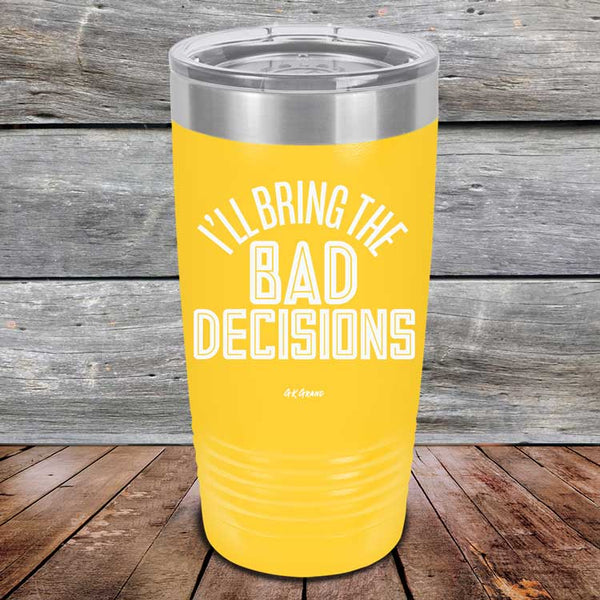 I'll Bring The Bad Decisions - Powder Coated Laser Etched Tumbler