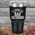 I'll Bring The Bad Decisions - Powder Coated Laser Etched Tumbler