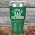 products/I_ll-Bring--The-Bad-Decisions-30oz-Green_TPC-30Z-15-5082.jpg