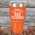 products/I_ll-Bring--The-Bad-Decisions-30oz-Orange_TPC-30Z-12-5082.jpg