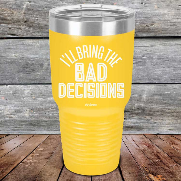 I'll Bring The Bad Decisions - Powder Coated Laser Etched Tumbler